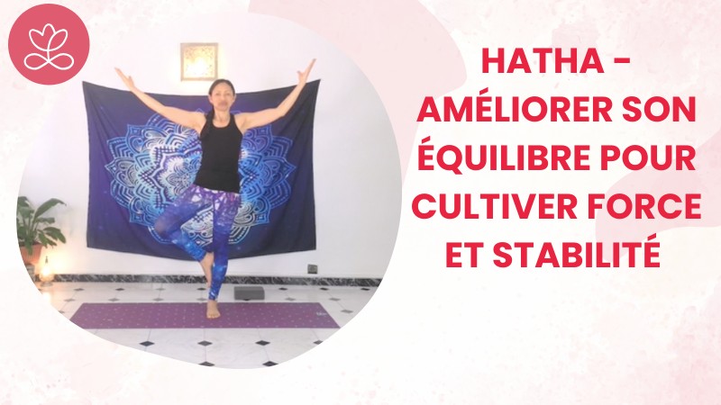 Jour 9. Hatha - Améliorer son équilibre pour cultiver force et stabilité avec Aline Rakotoson-Babelon